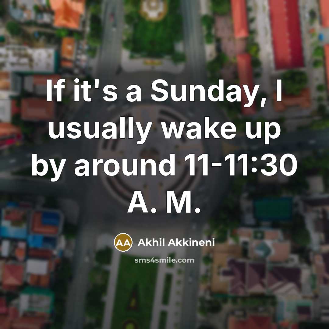 “If it's a Sunday, I usually wake up by around…” quote by Akhil Akkineni