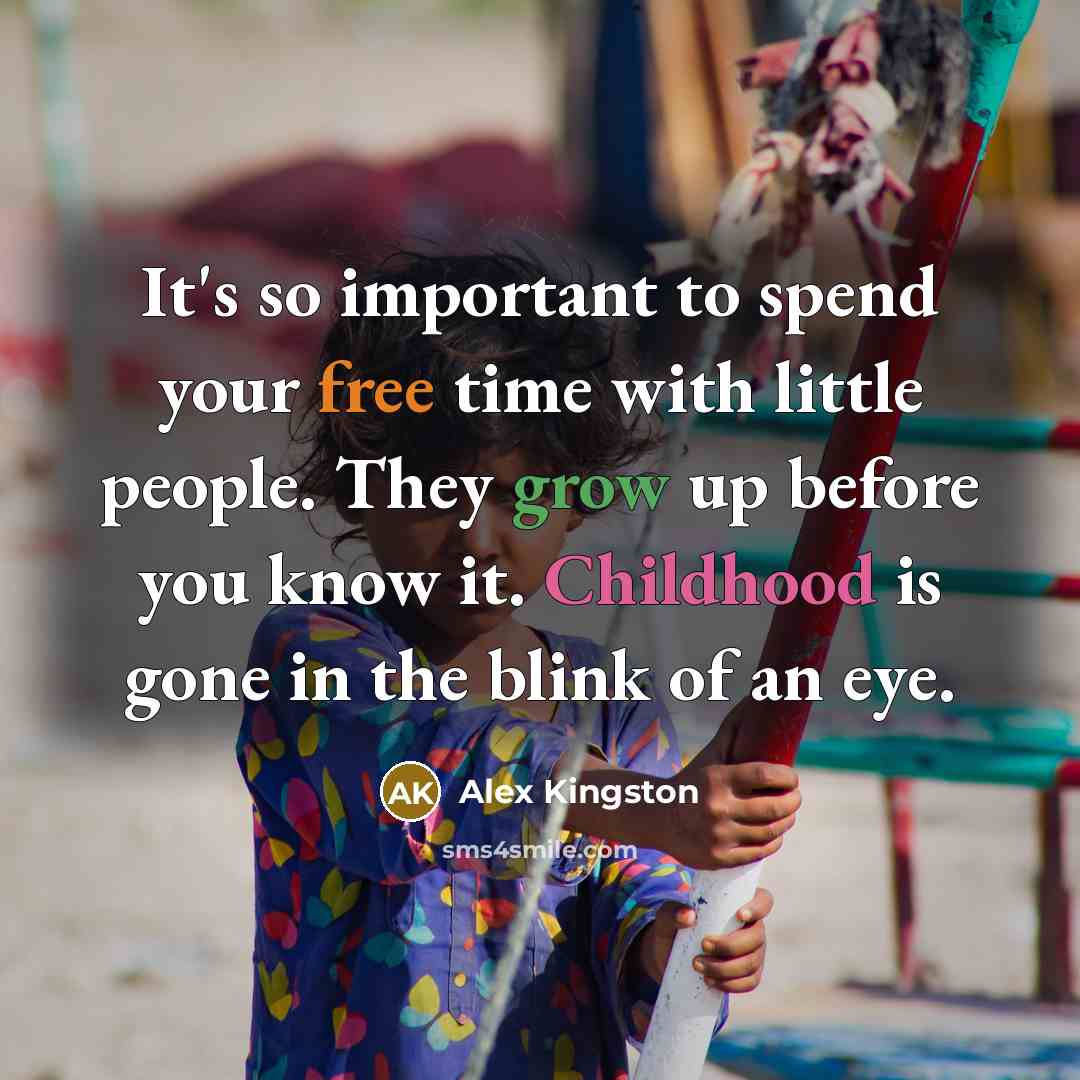 “It's so important to spend your free time with little…” quote by Alex Kingston