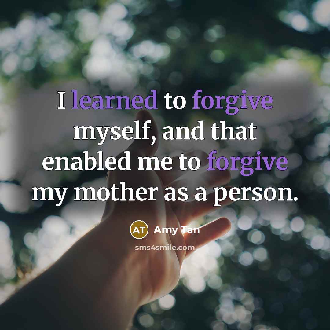 “I learned to forgive myself, and that enabled me to…” quote by Amy Tan
