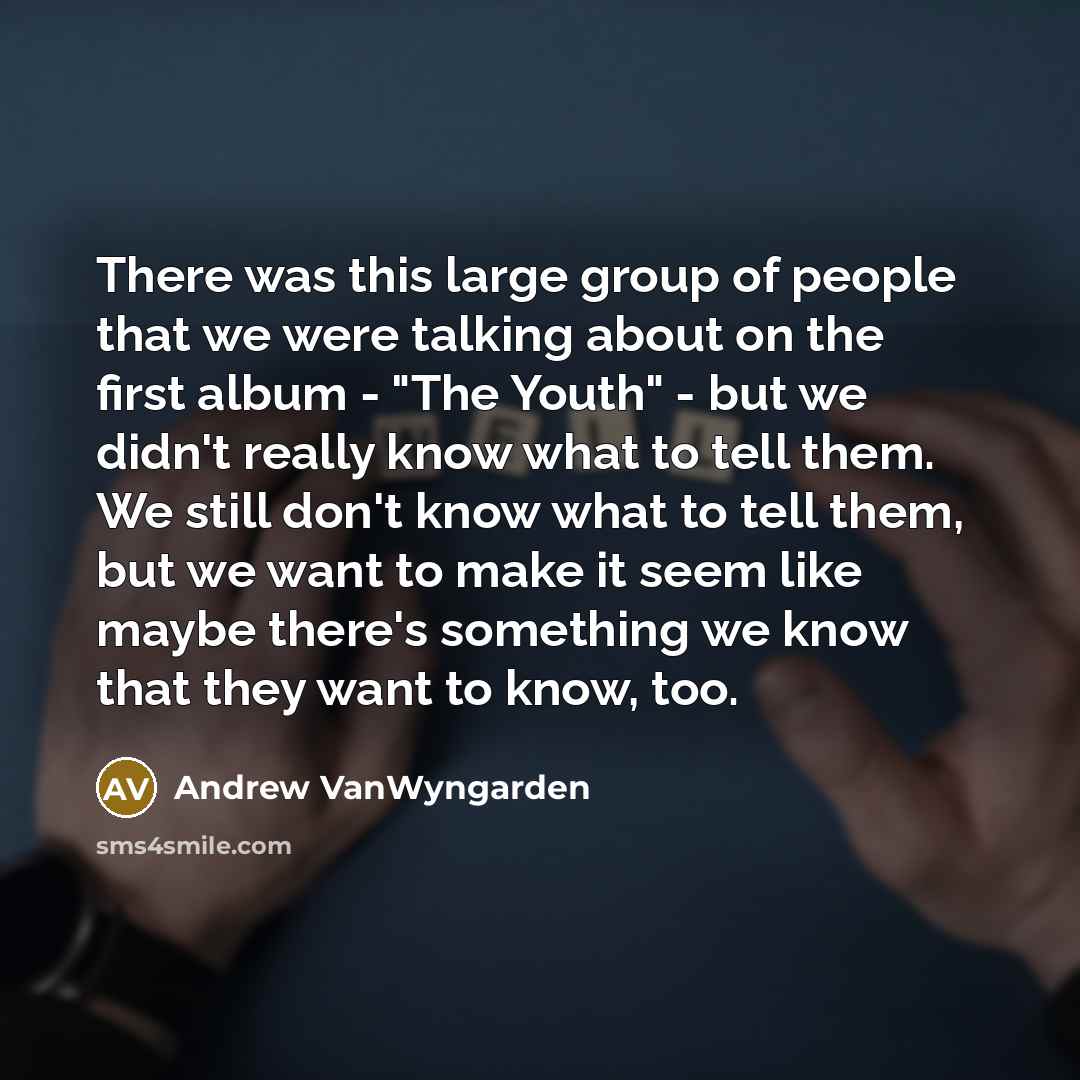 “There was this large group of people that we were…” quote by Andrew VanWyngarden