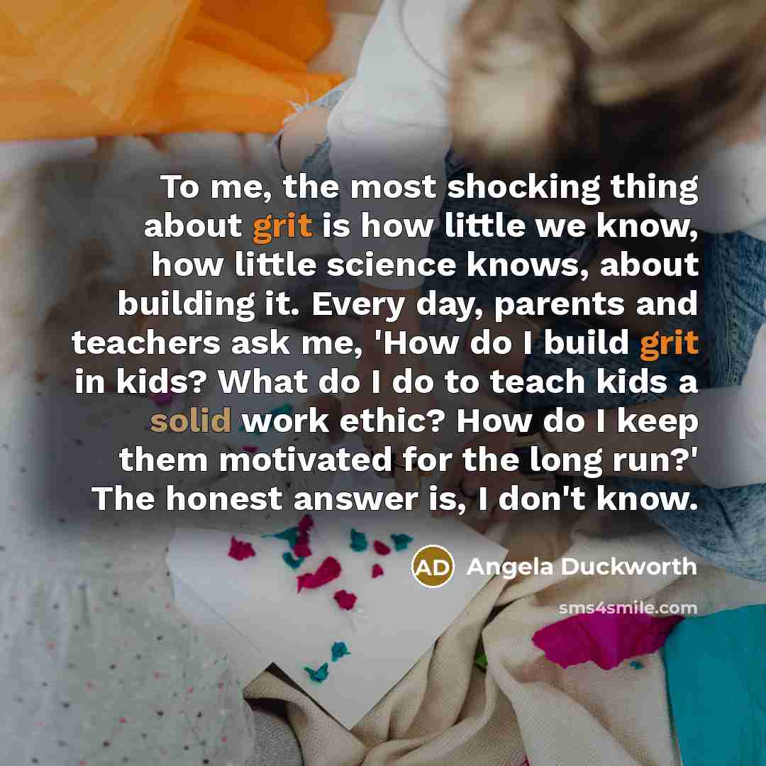 “To me, the most shocking thing about grit is how…” quote by Angela Duckworth
