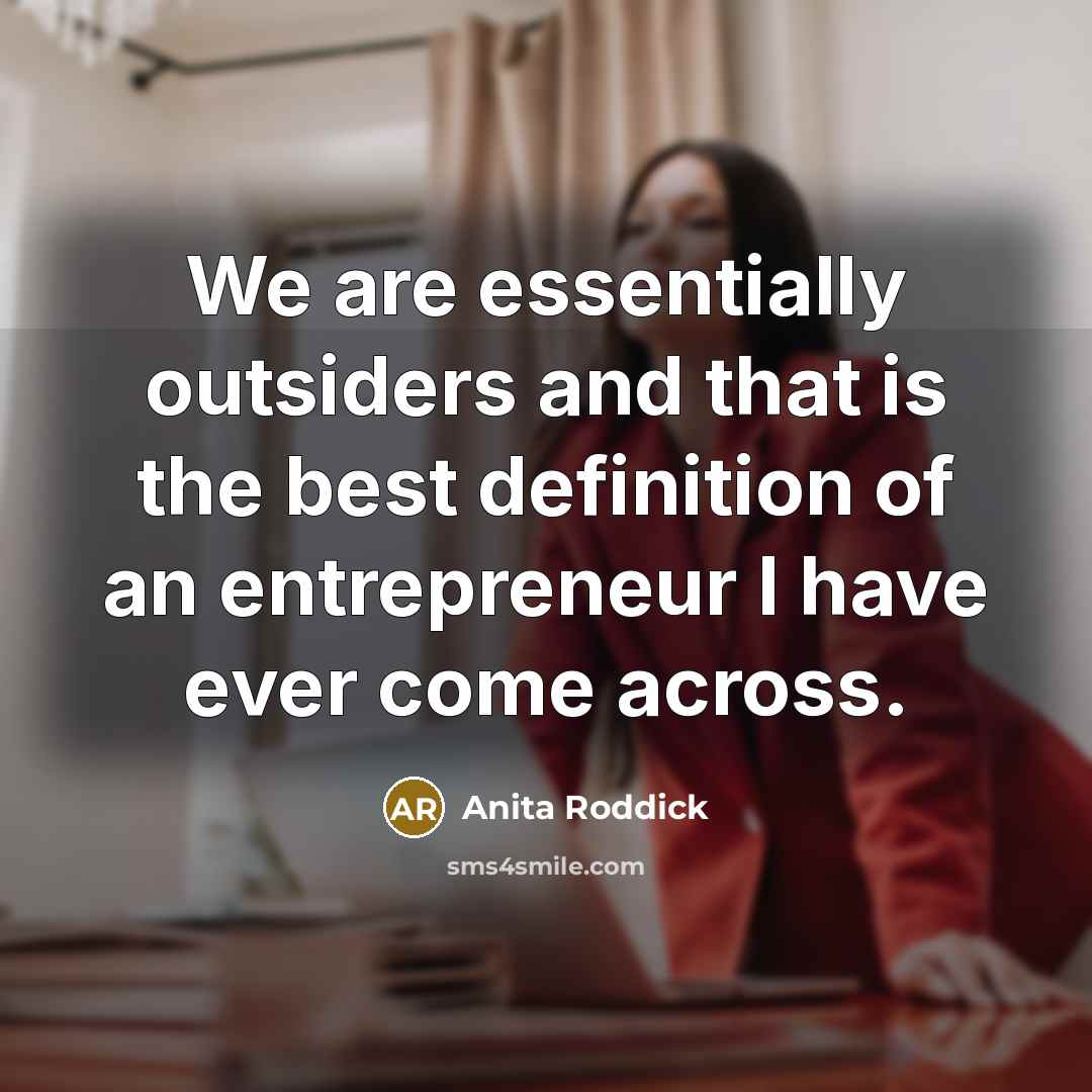 “We are essentially outsiders and that is the best definition…” quote by Anita Roddick