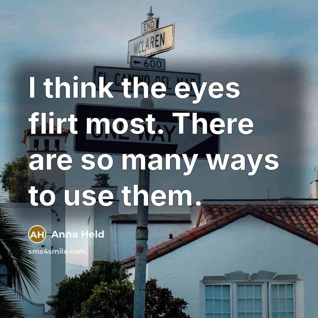 “I think the eyes flirt most. There are so many…” quote by Anna Held