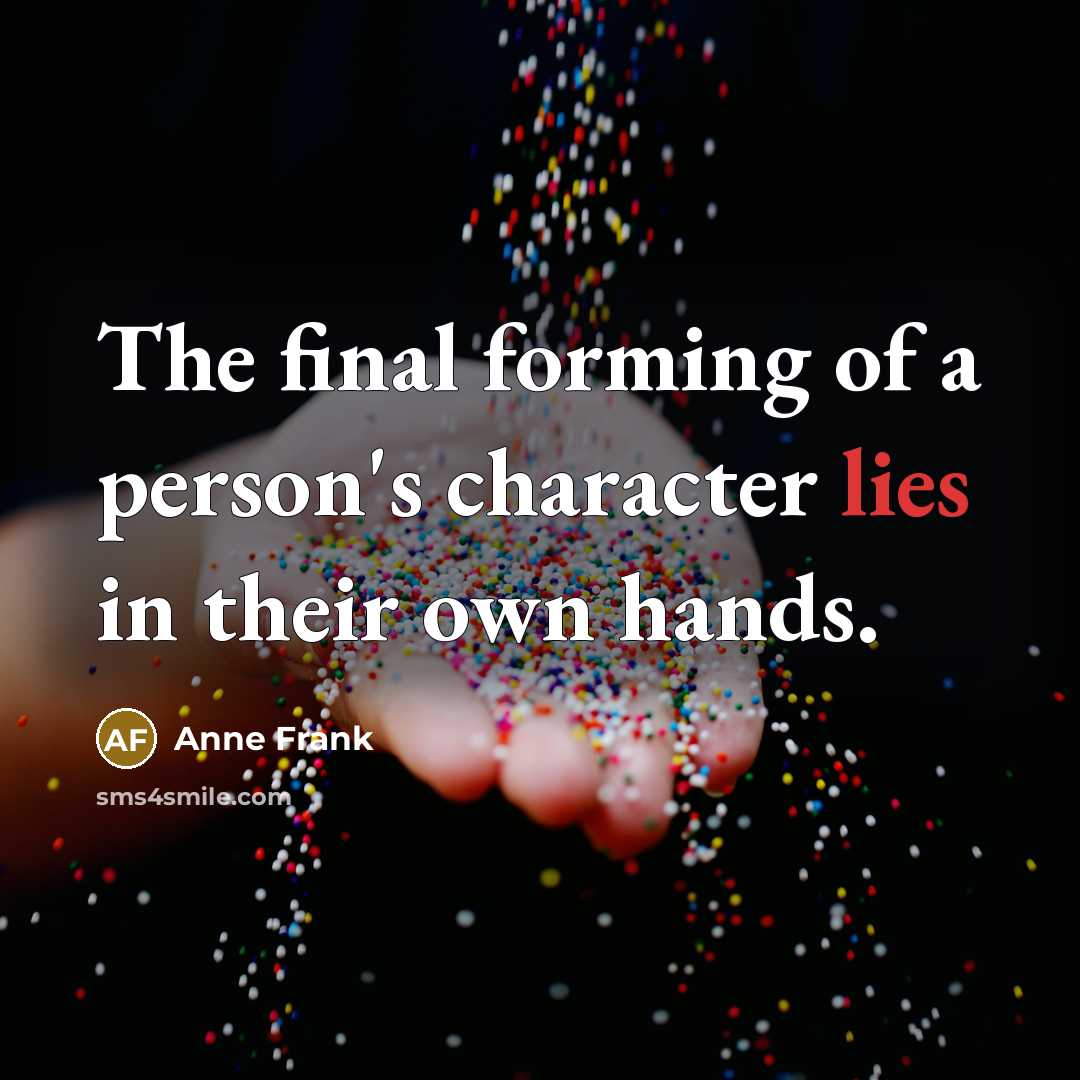 “The final forming of a person's character lies in their…” quote by Anne Frank