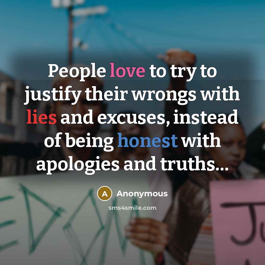 “People love to try to justify their wrongs with lies…” quote by Anonymous