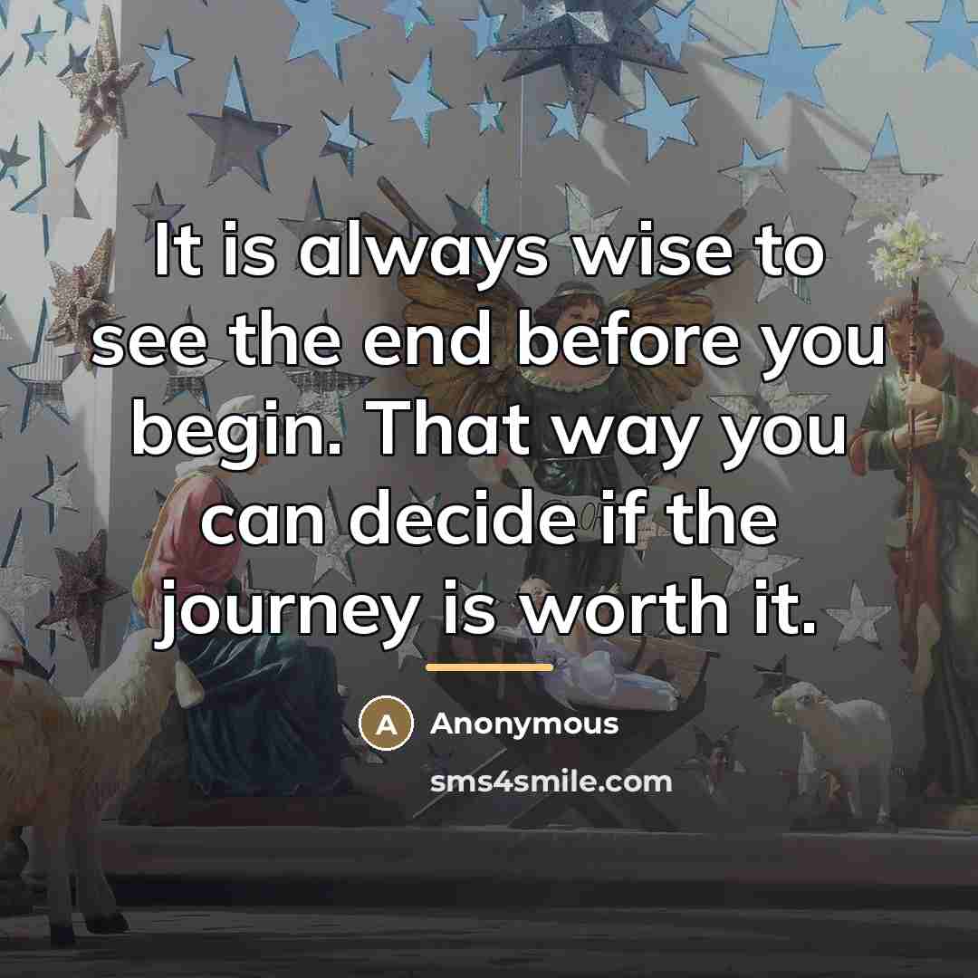 “It is always wise to see the end before you…” quote by Anonymous