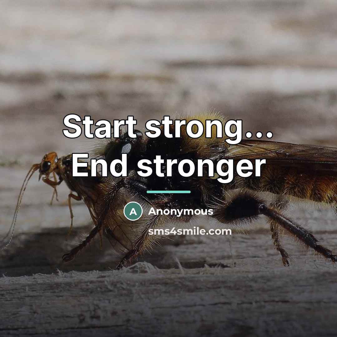 “Start strong... End stronger…” quote by Anonymous