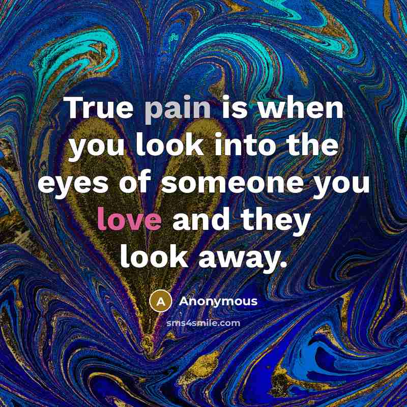 “True pain is when you look into the eyes of…” quote by Anonymous