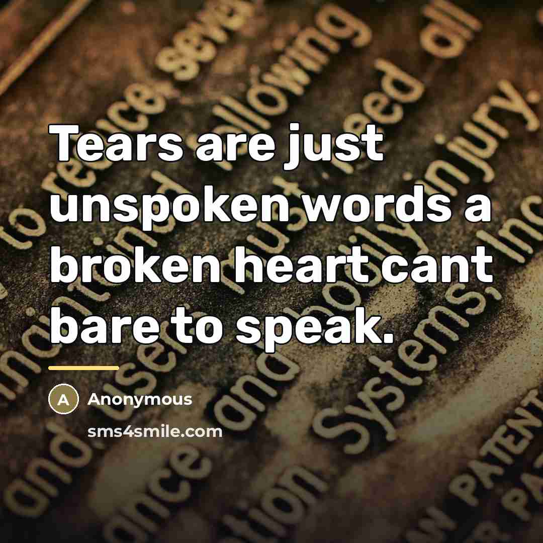 “Tears are just unspoken words a broken heart cant bare…” quote by Anonymous