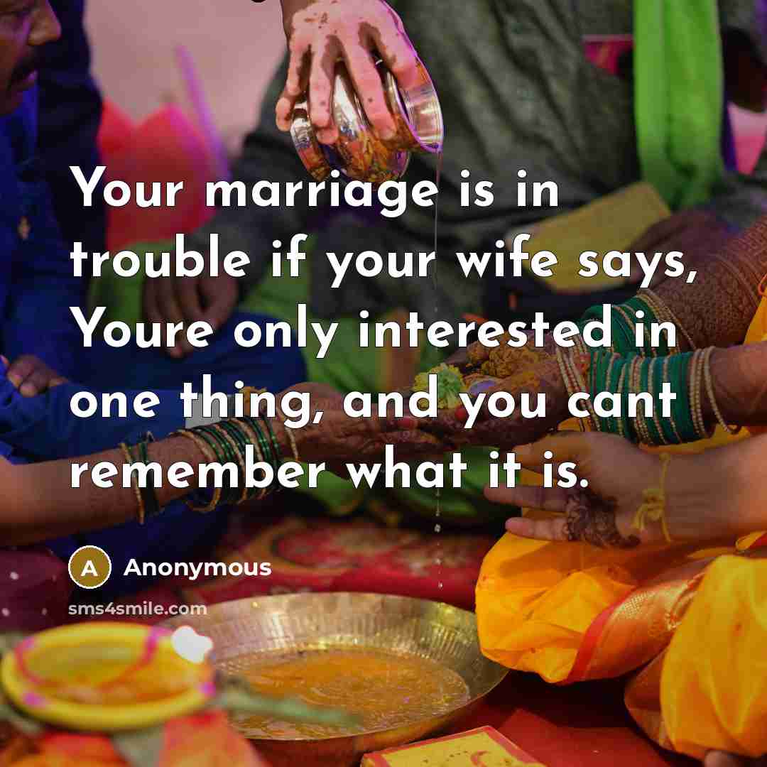 “Your marriage is in trouble if your wife says, Youre…” quote by Anonymous