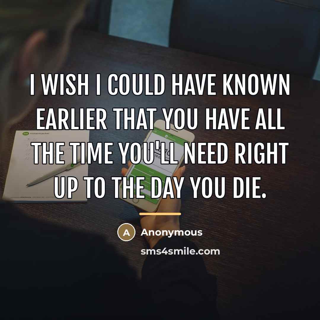 “I wish I could have known earlier that you have…” quote by Anonymous
