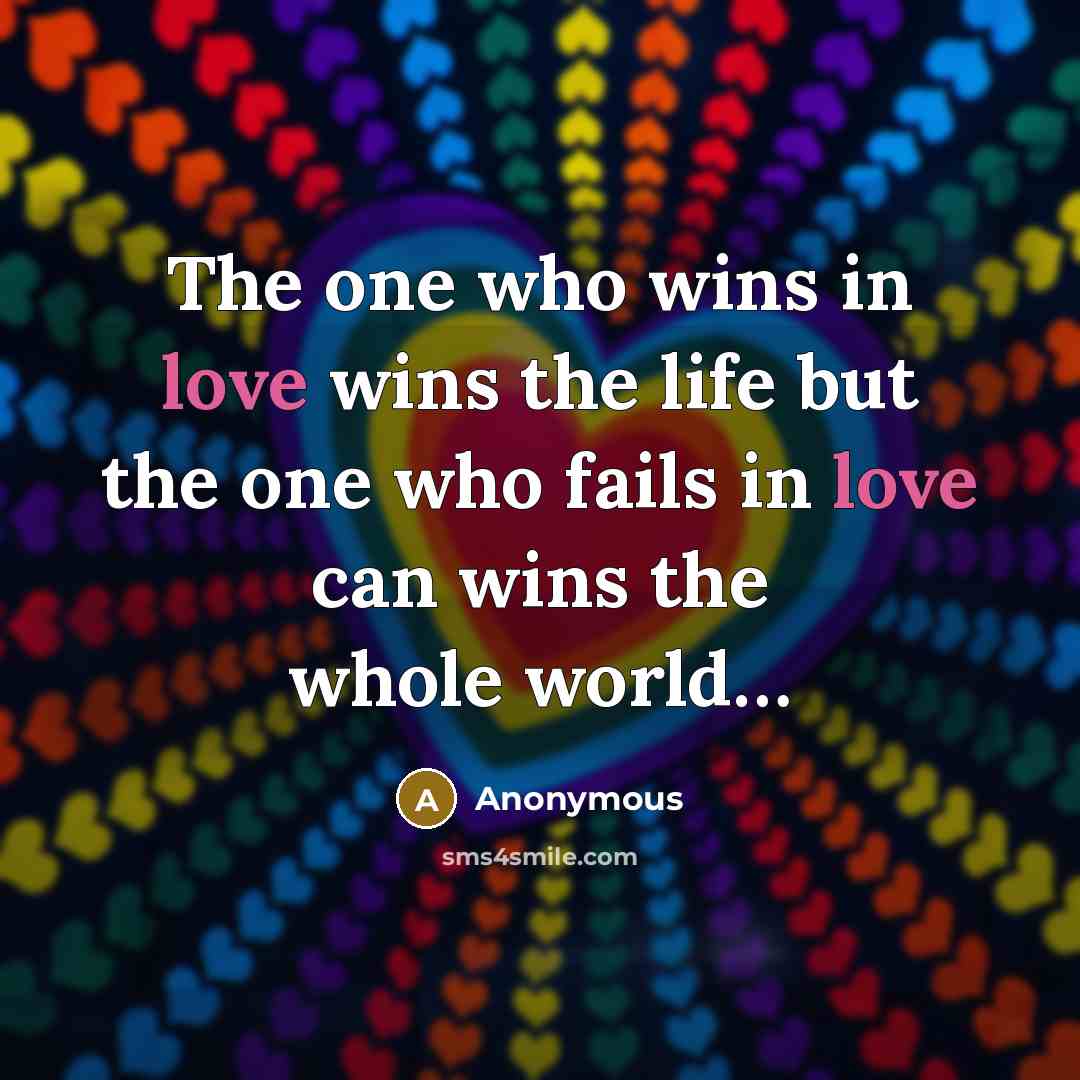 “The one who wins in love wins the life but…” quote by Anonymous