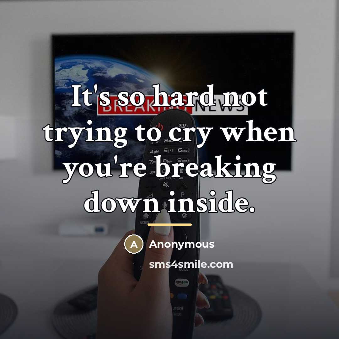 “It's so hard not trying to cry when you're breaking…” quote by Anonymous