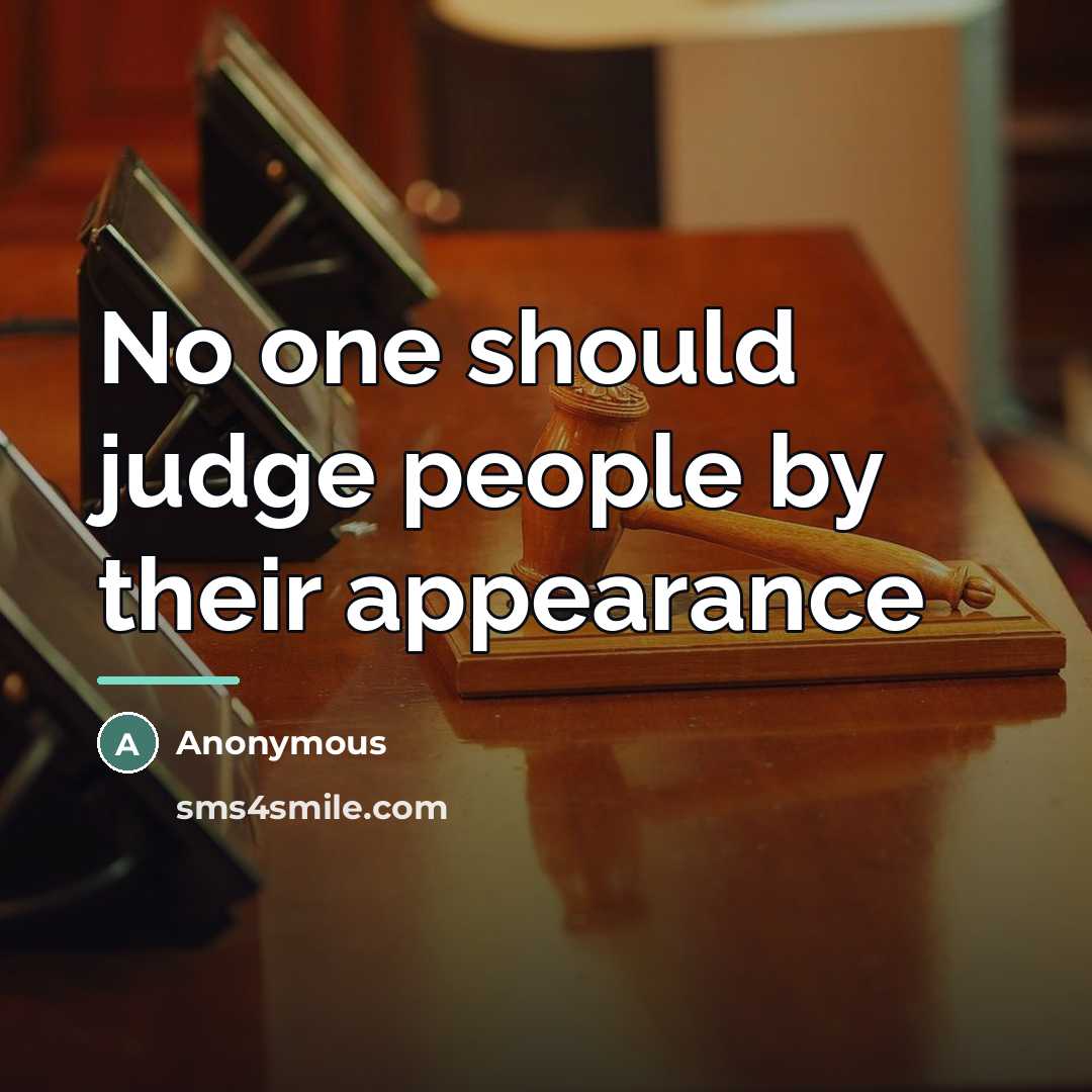 “No one should judge people by their appearance…” quote by Anonymous