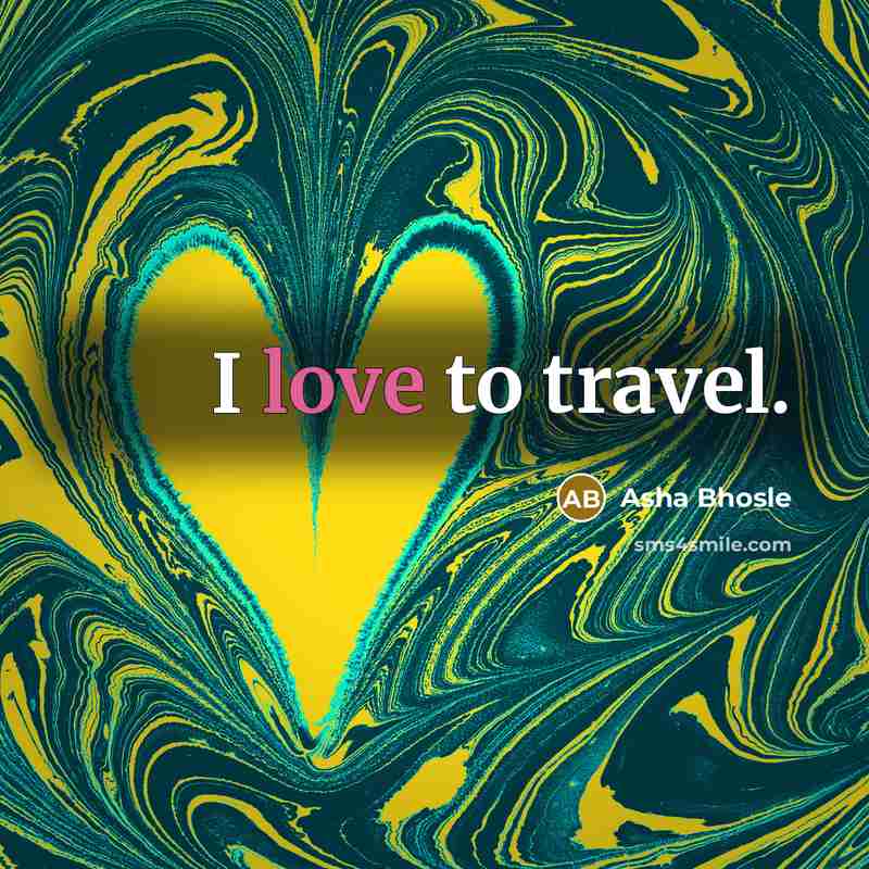 “I love to travel.…” quote by Asha Bhosle