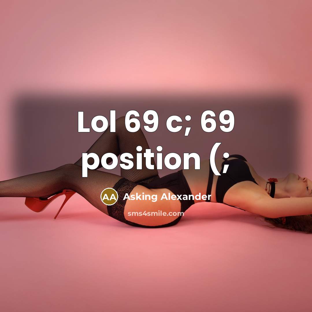 “Lol 69 c; 69 position (;…” quote by Asking Alexander