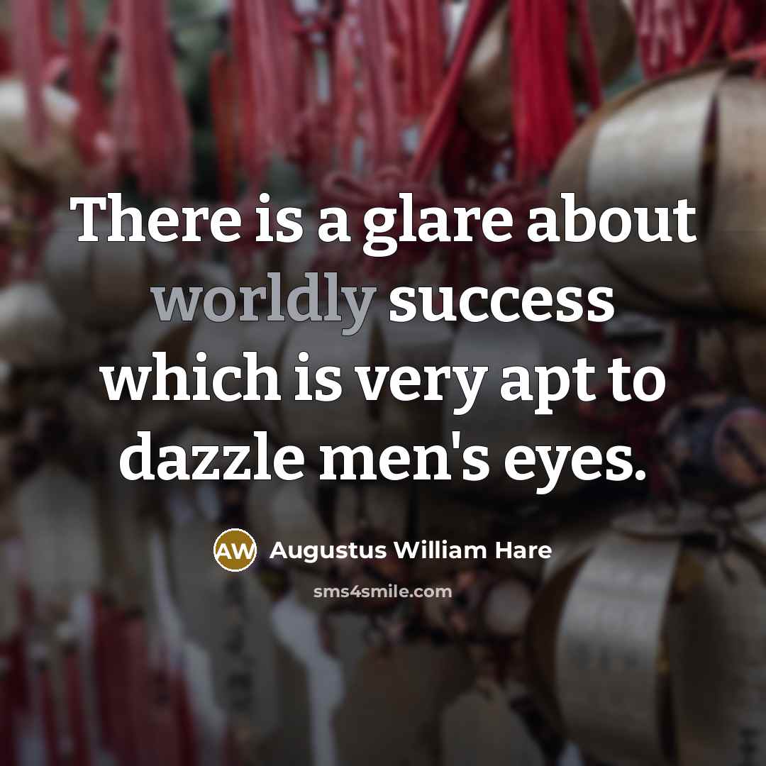 “There is a glare about worldly success which is very…” quote by Augustus William Hare
