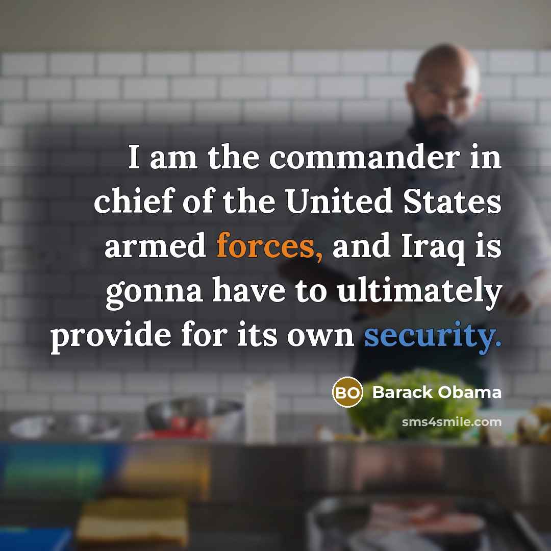 “I am the commander in chief of the United States…” quote by Barack Obama