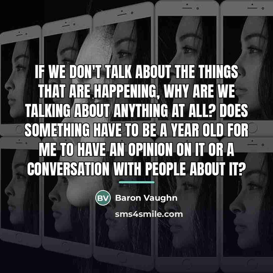 “If we don't talk about the things that are happening,…” quote by Baron Vaughn