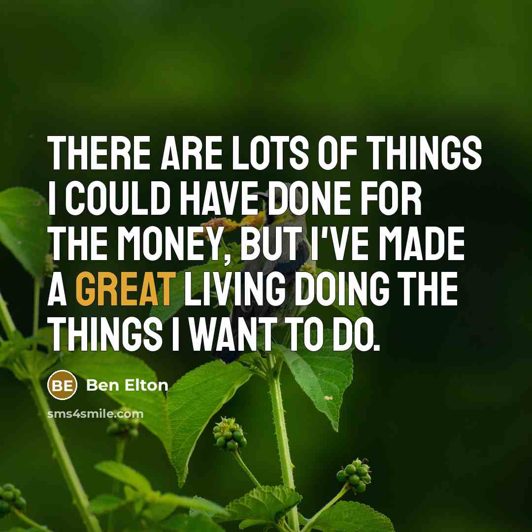 “There are lots of things I could have done for…” quote by Ben Elton