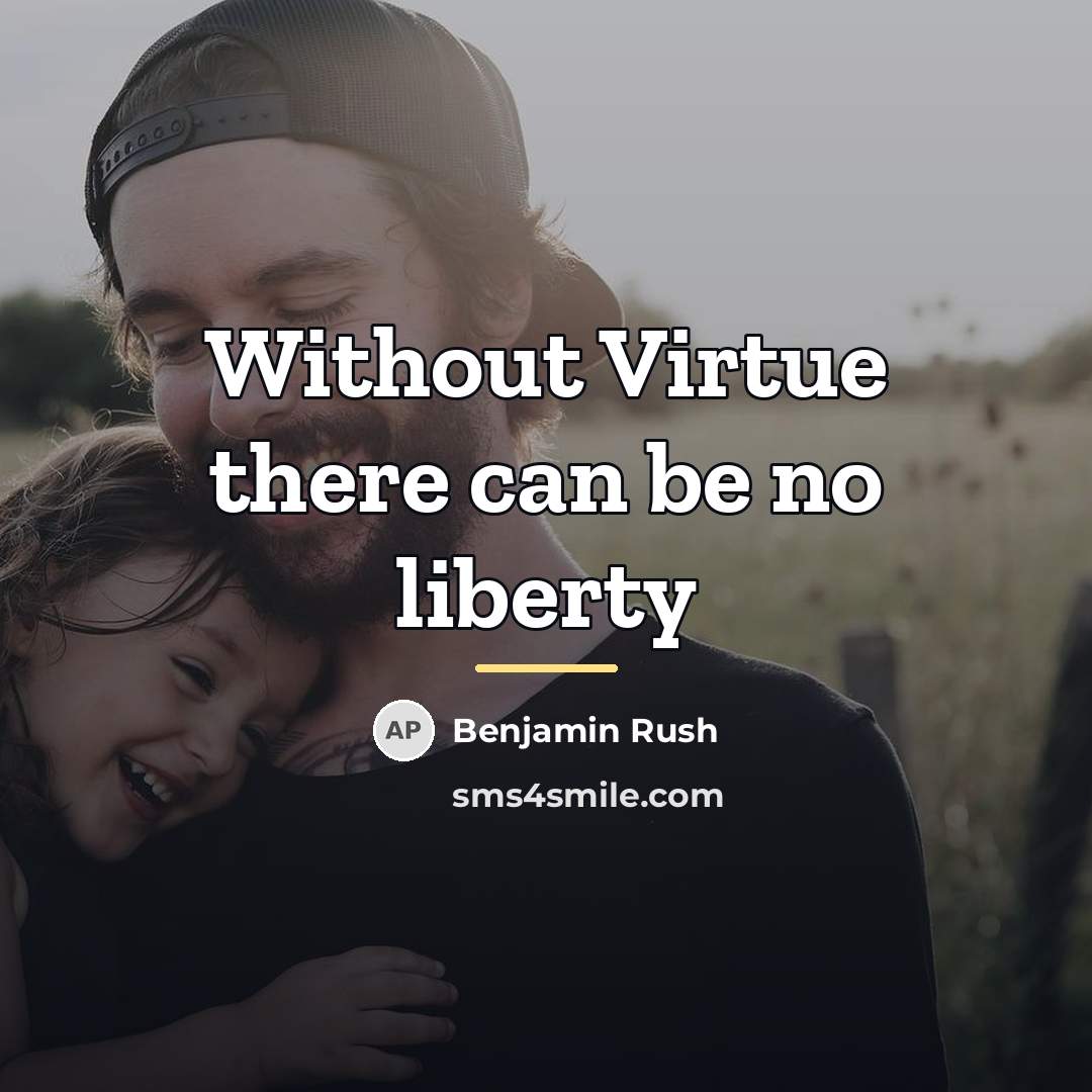“Without Virtue there can be no liberty…” quote by Benjamin Rush