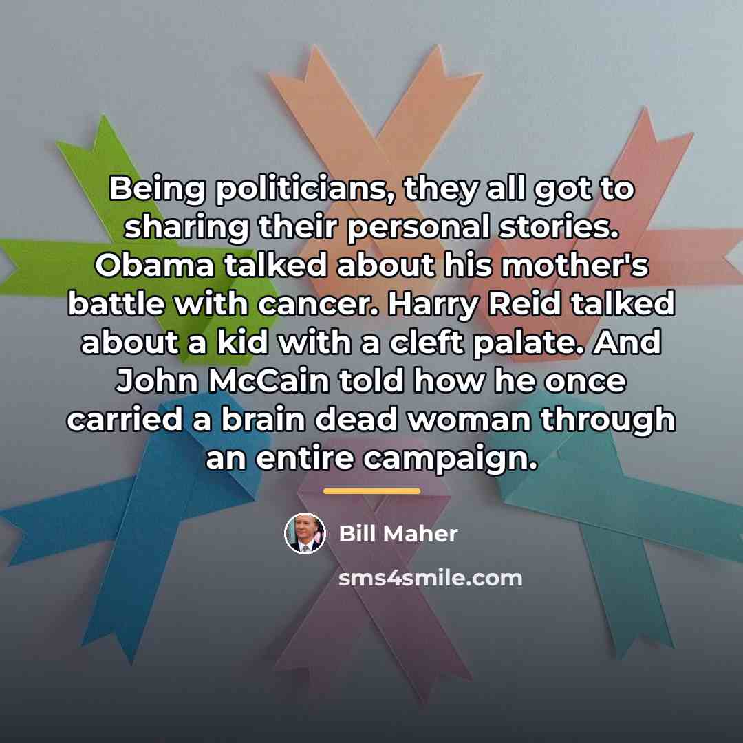 “Being politicians, they all got to sharing their personal stories.…” quote by Bill Maher