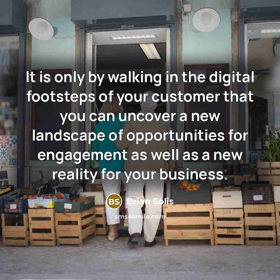 “It is only by walking in the digital footsteps of…” quote by Brian Solis