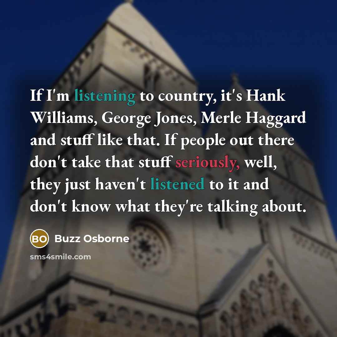 “If I'm listening to country, it's Hank Williams, George Jones,…” quote by Buzz Osborne