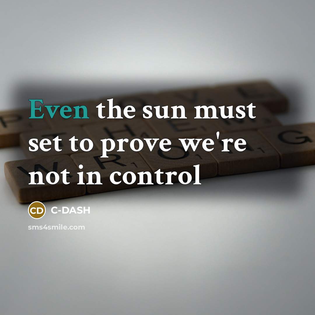 “Even the sun must set to prove we're not in…” quote by C-DASH