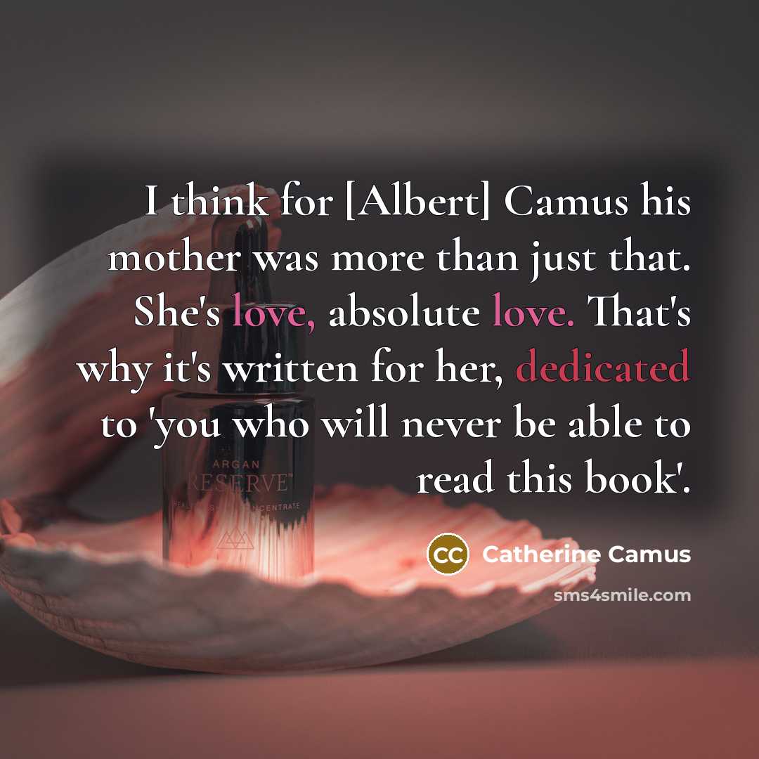 “I think for [Albert] Camus his mother was more than…” quote by Catherine Camus