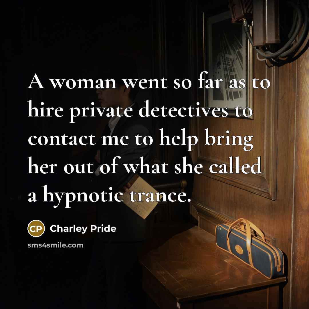 “A woman went so far as to hire private detectives…” quote by Charley Pride