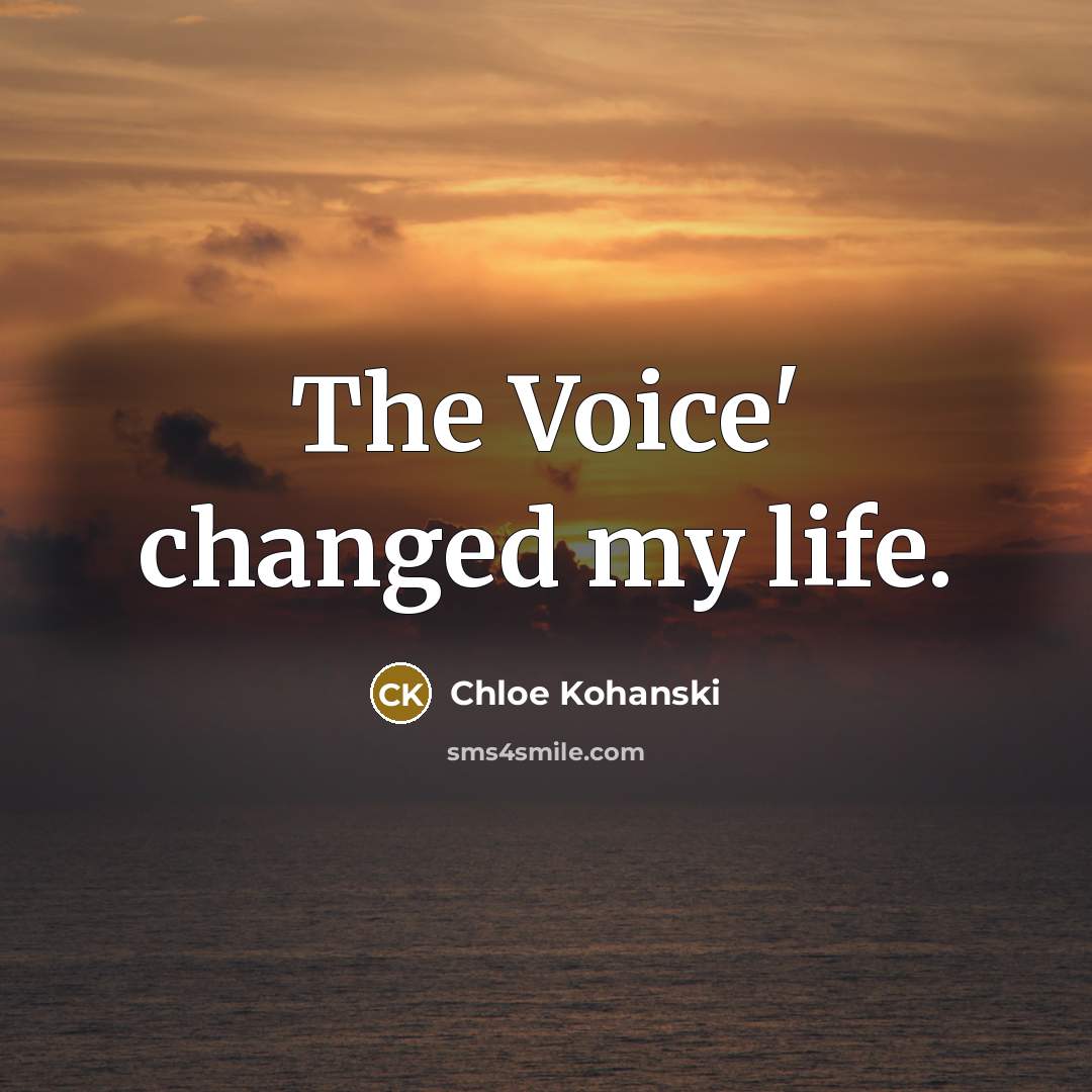 “The Voice' changed my life.…” quote by Chloe Kohanski