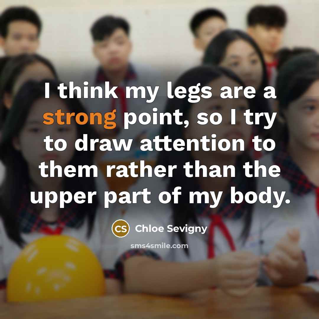 “I think my legs are a strong point, so I…” quote by Chloe Sevigny