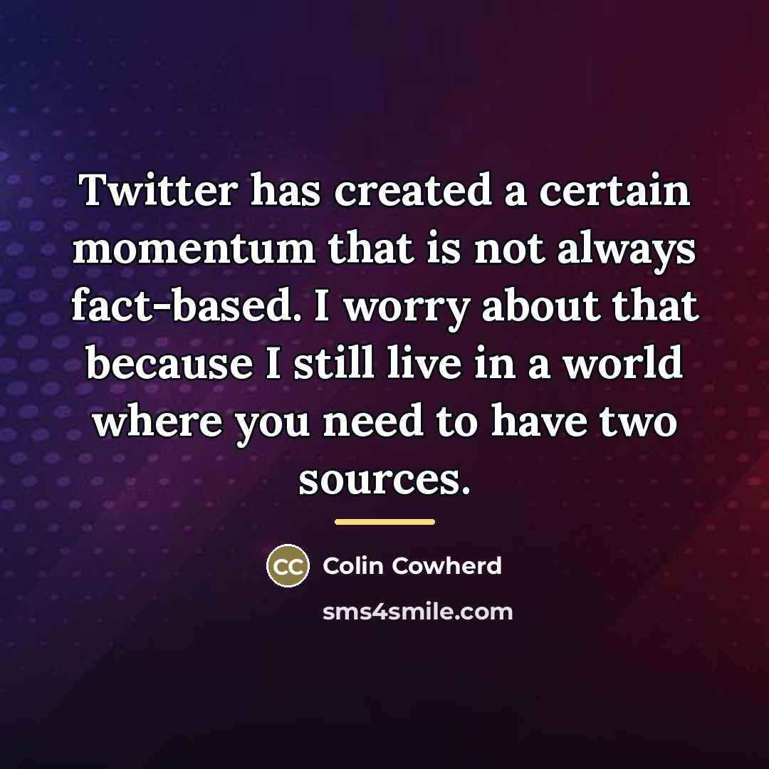 “Twitter has created a certain momentum that is not always…” quote by Colin Cowherd