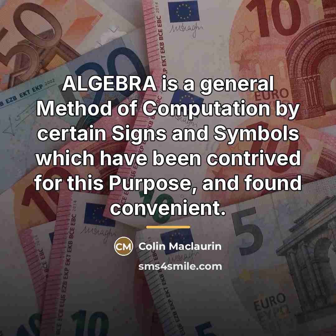 “ALGEBRA is a general Method of Computation by certain Signs…” quote by Colin Maclaurin