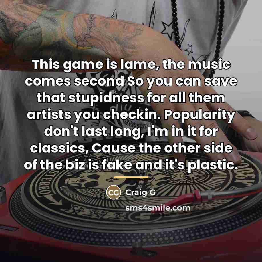 “This game is lame, the music comes second So you…” quote by Craig G