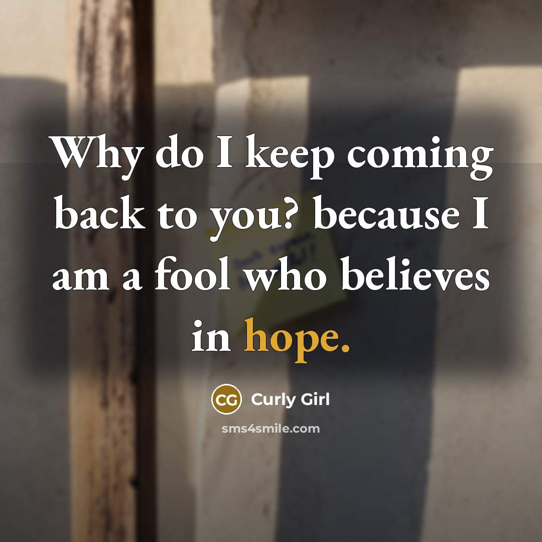 “Why do I keep coming back to you? because I…” quote by Curly Girl
