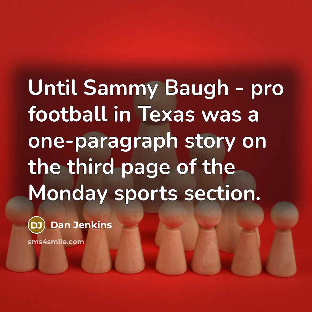 “Until Sammy Baugh - pro football in Texas was a…” quote by Dan Jenkins