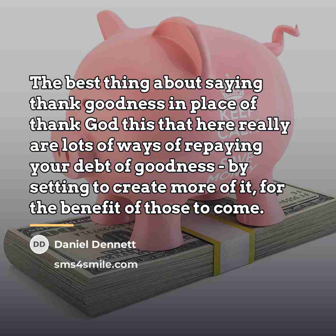 “The best thing about saying thank goodness in place of…” quote by Daniel Dennett