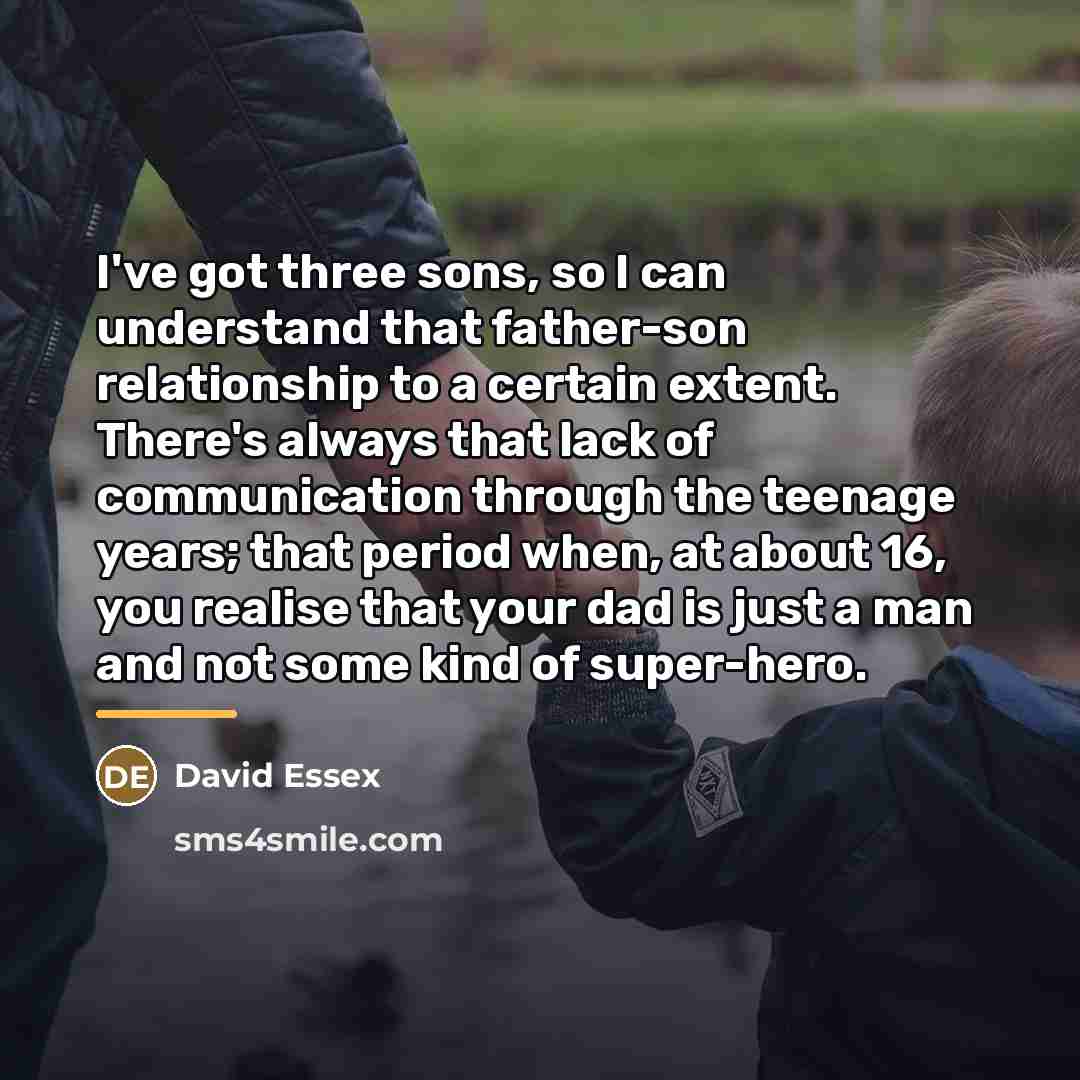 “I've got three sons, so I can understand that father-son…” quote by David Essex