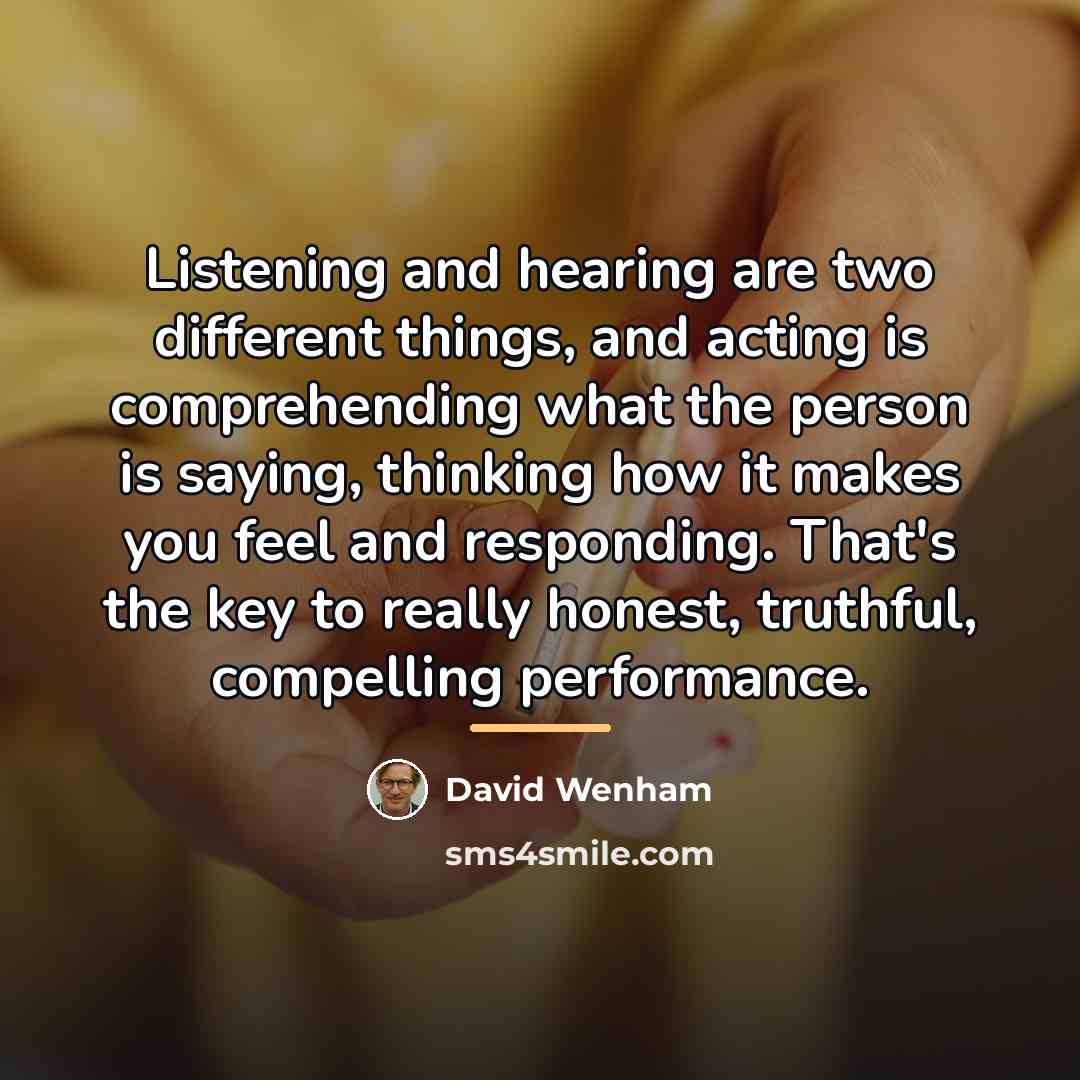 “Listening and hearing are two different things, and acting is…” quote by David Wenham