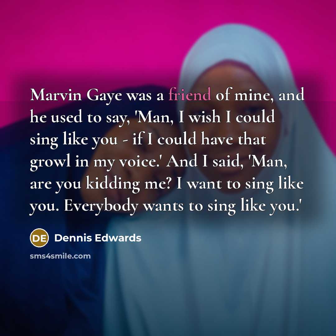 “Marvin Gaye was a friend of mine, and he used…” quote by Dennis Edwards