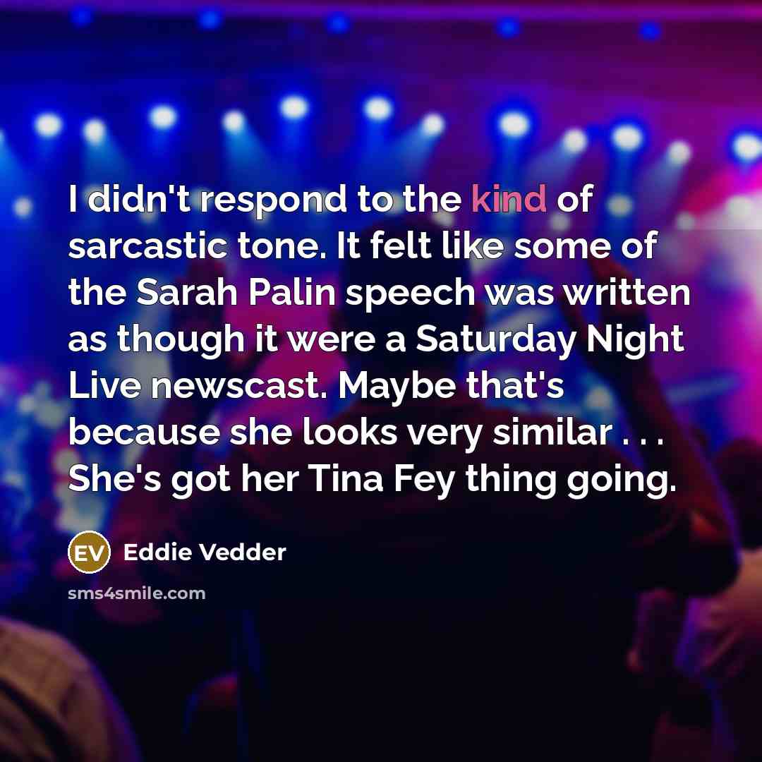 “I didn't respond to the kind of sarcastic tone. It…” quote by Eddie Vedder
