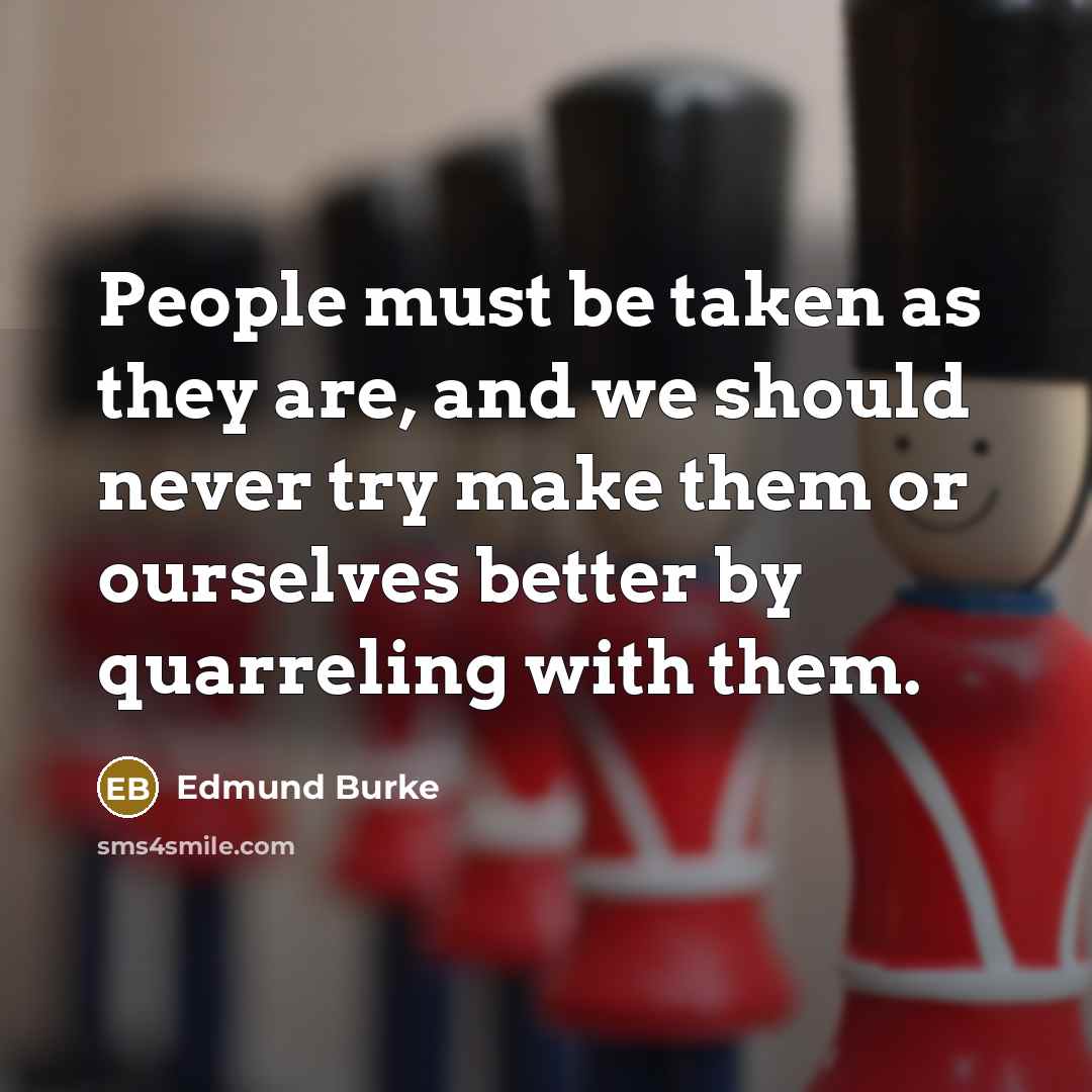 “People must be taken as they are, and we should…” quote by Edmund Burke
