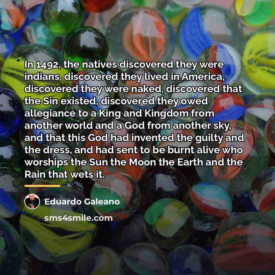 “In 1492, the natives discovered they were indians, discovered they…” quote by Eduardo Galeano