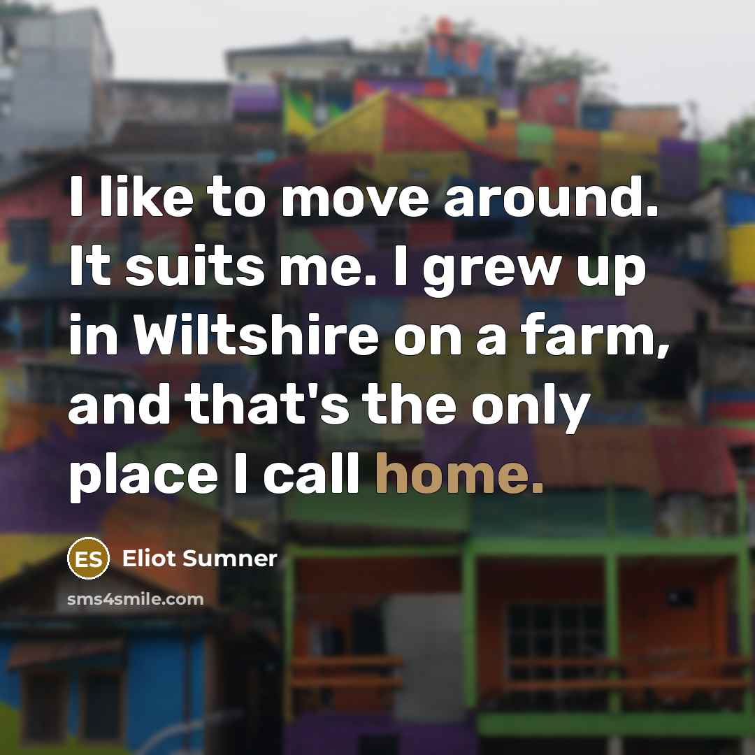“I like to move around. It suits me. I grew…” quote by Eliot Sumner