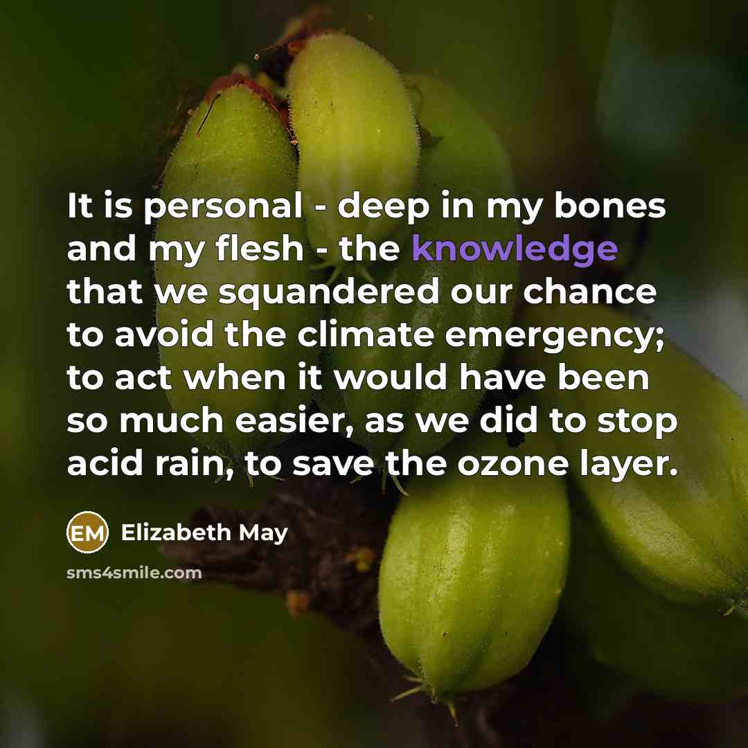 “It is personal - deep in my bones and my…” quote by Elizabeth May