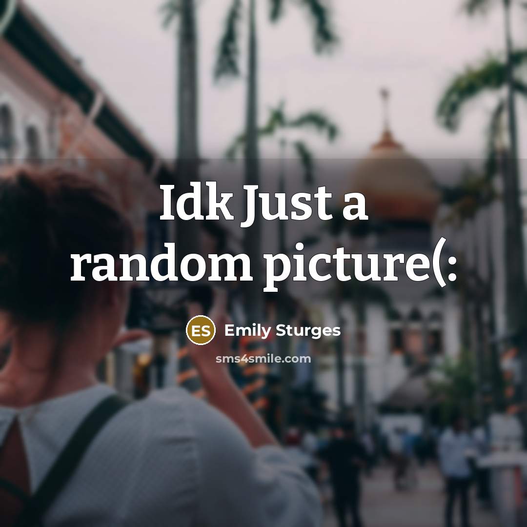 “Idk Just a random picture(:…” quote by Emily Sturges