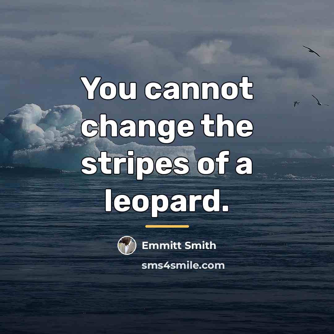 “You cannot change the stripes of a leopard.…” quote by Emmitt Smith
