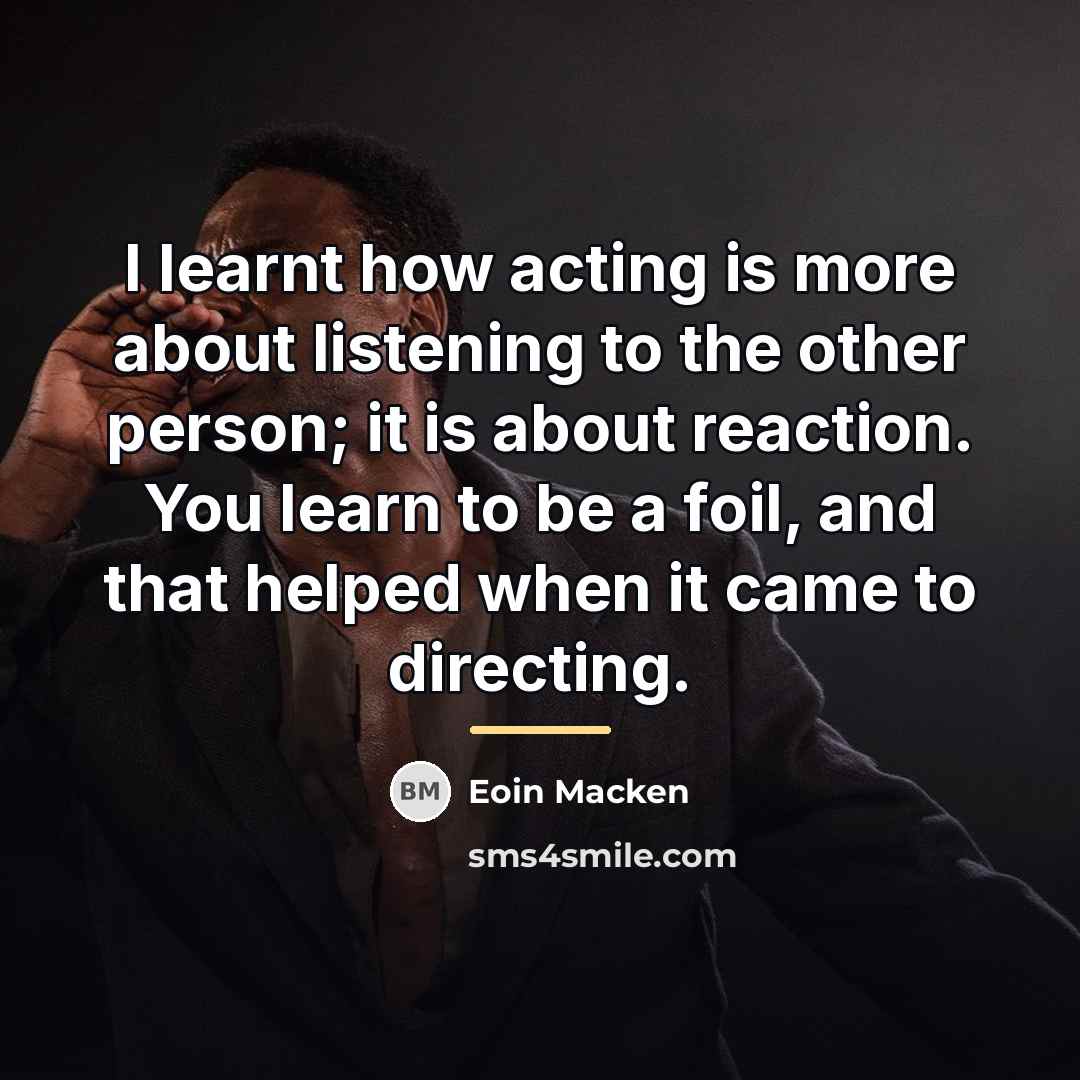 “I learnt how acting is more about listening to the…” quote by Eoin Macken